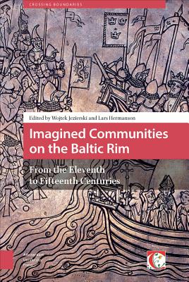 Imagined Communities on the Baltic Rim, from the Eleventh to Fifteenth Centuries (Crossing Boundaries: Turku Medieval and Early Modern Studies)