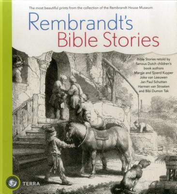 Rembrandt's Bible Stories: The Most Beautiful Prints From the Collection of the Rembrandt House Museum
