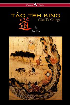 THE TÂO TEH KING (TAO TE CHING - Wisehouse Classics Edition) Image for THE TÂO TEH KING (TAO TE CHING - Wisehouse Classics Edition)
