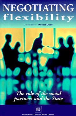 Negotiating Flexibility: The Role of the Social Partners and the State