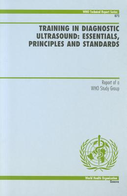 Training in Diagnostic Ultrasound: Essentials, Principles and Standards (WHO Technical Report Series)