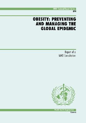 Obesity: Preventing and Managing the Global Epidemic (WHO Technical Report Series)