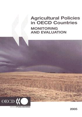 Agricultural Policies in OECD Countries: Monitoring and Evaluation 2005 (Agricultural Policy Reports)