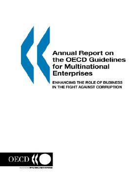 Annual Report on the Oecd Guidelines for Multinational Enterprises 2003: Enhancing the Role of Business in the Fight Agains Corruption