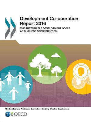 Development Co-operation Report 2016 The Sustainable Development Goals as Business Opportunities