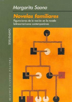 Novelas familiares. Figuraciones de la nacion en la novela contemporanea (Tesis/Ensayo) (Spanish Edition)