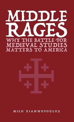 Image for Middle Rages: Why The Battle For Medieval Studies Matters To America Middle Rages: Why The Battle For Medieval Studies Matters To America