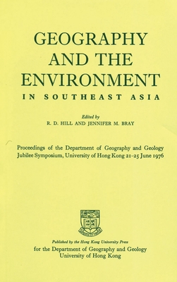 Geography and the Environment in Southeast Asia: Proceedings of the Geology Jubilee Symposium, The University of Hong Kong, 21-25 June 1976