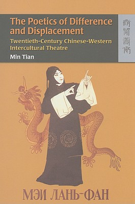 The Poetics of Difference and Displacement: Twentieth-Century Chinese-Western Intercultural Theatre