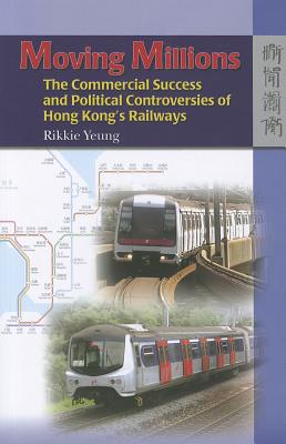 Image for Moving Millions: The Commercial Success and Political Controversies of Hong Kong�s Railway