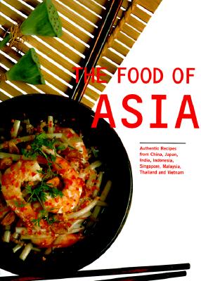 Image for The Food of Asia: Authentic Recipes from China, India, Indonesia, Japan, Singapore, Malaysia, Thailand and Vietnam (Periplus World Cookbooks)