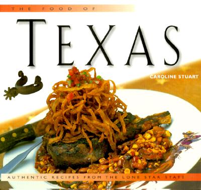 The Food of Texas: Authentic Recipes from the Lone Star State (Periplus World of Cooking Series)