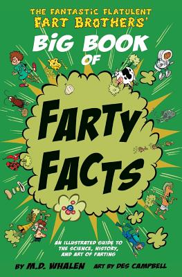 The Fantastic Flatulent Fart Brothers' Big Book of Farty Facts: An Illustrated Guide to the Science, History, and Art of Farting (Humorous reference . Fart Brothers' Fun Facts) (Volume 1)