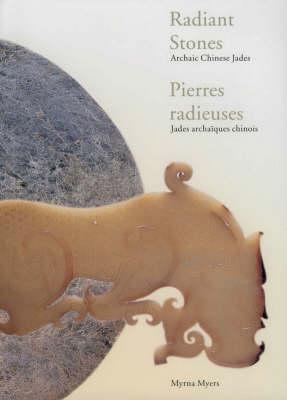 Image for Radiant Stones: Archaic Chinese Jades / Pierres Radieuse: Jades Archaiques Chinois