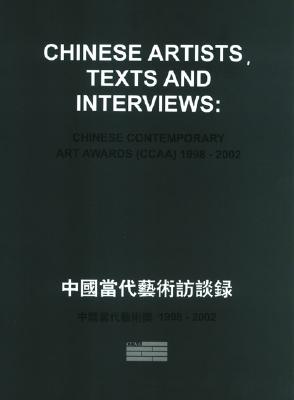 Chinese Artists, Texts And Interviews: Chinese Contemporary Art Awards 1998-2002