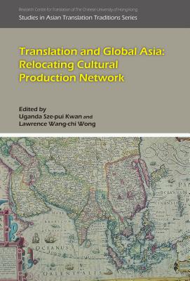 Translation and Global Asia: Relocating Cultural Production Network (Asian Translation Traditions)
