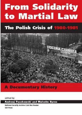 From Solidarity to Martial Law: The Polish Crisis of 1980-1981 (CEU National Security Archive Cold War Reader)