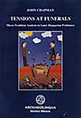 Tensions at Funerals: Micro-Tradition Analysis in Later Hungarian Prehistory (Series Minor)
