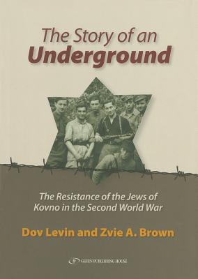 The Story of an Underground: The Resistance of the Jews of Kovno (Lithuania) in the Second World War
