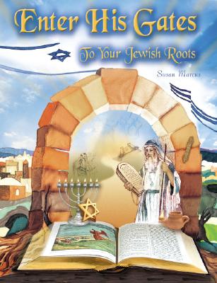 Enter His Gates: To Your Jewish Roots