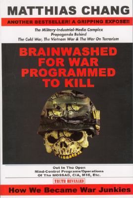 Brainwashed for War - Programmed to Kill: The Military-Industrial-Media Complex Propaganda behind the Cold War, Vietnam War & War on Terrorism