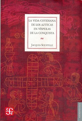 Vida Cotidiana de Los Aztecas En Visperas de