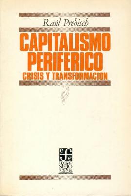 Capitalismo periferico. Crisis y transformacion