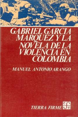 Gabriel Garca Mrquez y la novela de la violencia en Colombia (Coleccion Tierra firme) (Spanish Edition)
