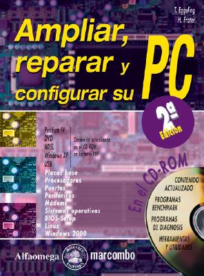 Ampliar, reparar y configurar su PC (Ampliar, Reparar Y Configurar Su PC/Update, Repair and Configure Your PC (Spanish))