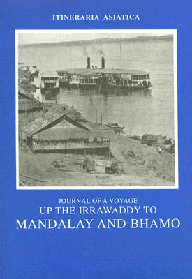 Journal of a Voyage up the Irrawaddy (Itineraria Asiatica: Burma)