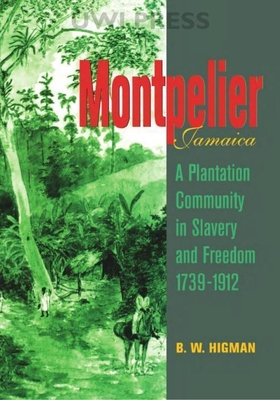 Montpelier, Jamaica: A Plantation Community in Slavery and Freedom 1739-1912 (hard cover)