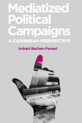 Mediatized Political Campaigns: A Caribbean Perspective