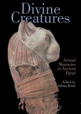 Divine Creatures: Animal Mummies in Ancient Egypt