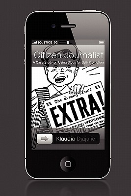 Citizen Journalist: A Case Study on Using Blogs for Self-Promotion