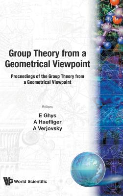 Group Theory from a Geometrical Viewpoint: Proceedings of the Group Theory from a Geometrical Viewpoint ICTP, Trieste, Italy, 26 March - 6 April 1990
