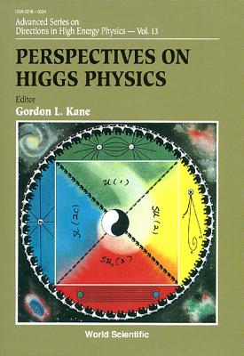 Perspectives in Higgs Physics: Reviews & Speculations (Advanced Directions in High Energy Physics)