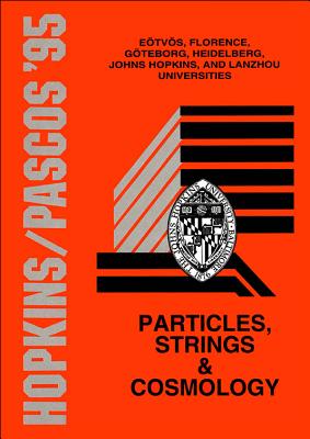 Particles, Strings & Cosmology: Proceedings of the Johns Hopkins Workshop on Current Problems in Particle Theory 19 and the Pascos Interdisciplinary Symposium 5 Baltimore, 1995 (marc
