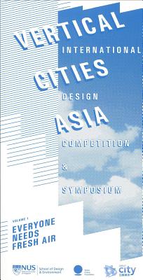 Vertical Cities Asia: International Design Competition and Symposium Volume 1 (Volume 1)