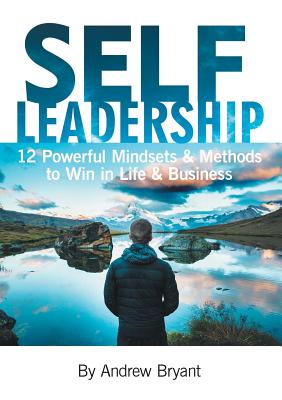 Self Leadership: 12 Powerful Mindsets and Methods to Win in Life and Business (Signed and Inscribed by the Author Andrew Bryant)