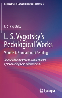 L. S. Vygotsky's Pedological Works: Volume 1. Foundations of Pedology (Perspectives in Cultural-Historical Research, 7)