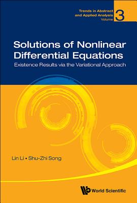 SOLUTIONS OF NONLINEAR DIFFERENTIAL EQUATIONS: EXISTENCE RESULTS VIA THE VARIATIONAL APPROACH (Trends in Abstract and Applied Analysis)