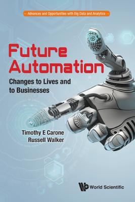 Future Automation: Changes To Lives And To Businesses (Advances and Opportunities with Big Data and Analytics)