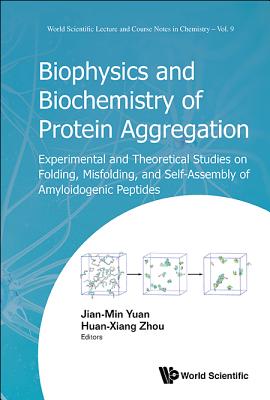 BIOPHYSICS AND BIOCHEMISTRY OF PROTEIN AGGREGATION: EXPERIMENTAL AND THEORETICAL STUDIES ON FOLDING, MISFOLDING, AND SELF-ASSEMBLY OF AMYLOIDOGENIC . Lecture and Course Notes in Chemistry)