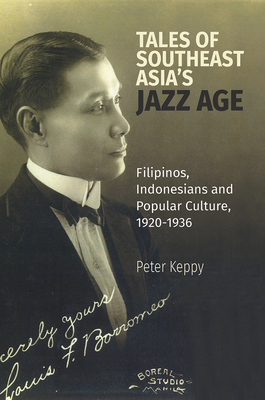Tales of Southeast Asias Jazz Age: Filipinos, Indonesians and Popular Culture, 1920-1936