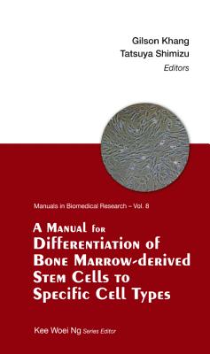 MANUAL FOR DIFFERENTIATION OF BONE MARROW-DERIVED STEM CELLS TO SPECIFIC CELL TYPES, A (Manuals in Biomedical Research)