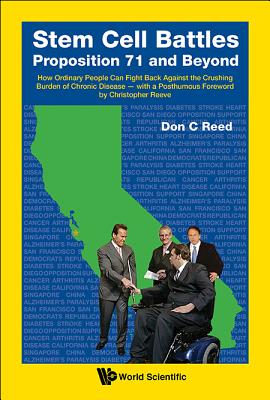 Stem Cell Battles: Proposition 71 and Beyond How Ordinary People Can Fight Back against the Crushing Burden of Chronic Disease - with a Posthumous Foreword by Christopher Reeve