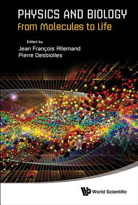 PHYSICS AND BIOLOGY: FROM MOLECULES TO LIFE