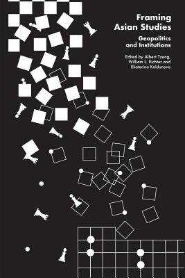 Image for Framing Asian Studies Geopolitics and Institutions Framing Asian Studies Geopolitics and Institutions