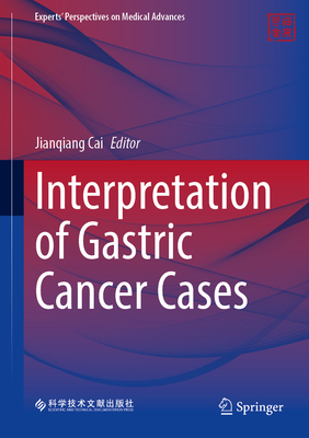 Interpretation of Gastric Cancer Cases (Experts' Perspectives on Medical Advances)