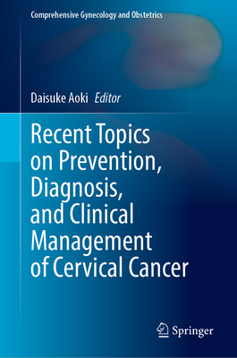 Recent Topics on Prevention, Diagnosis, and Clinical Management of Cervical Cancer (Comprehensive Gynecology and Obstetrics)